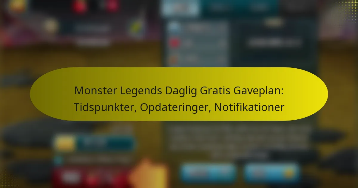 Monster Legends Daglig Gratis Gaveplan: Tidspunkter, Opdateringer, Notifikationer
