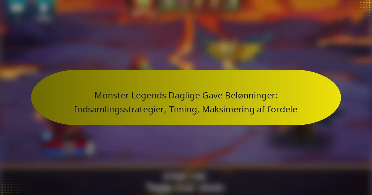 Monster Legends Daglige Gave Belønninger: Indsamlingsstrategier, Timing, Maksimering af fordele