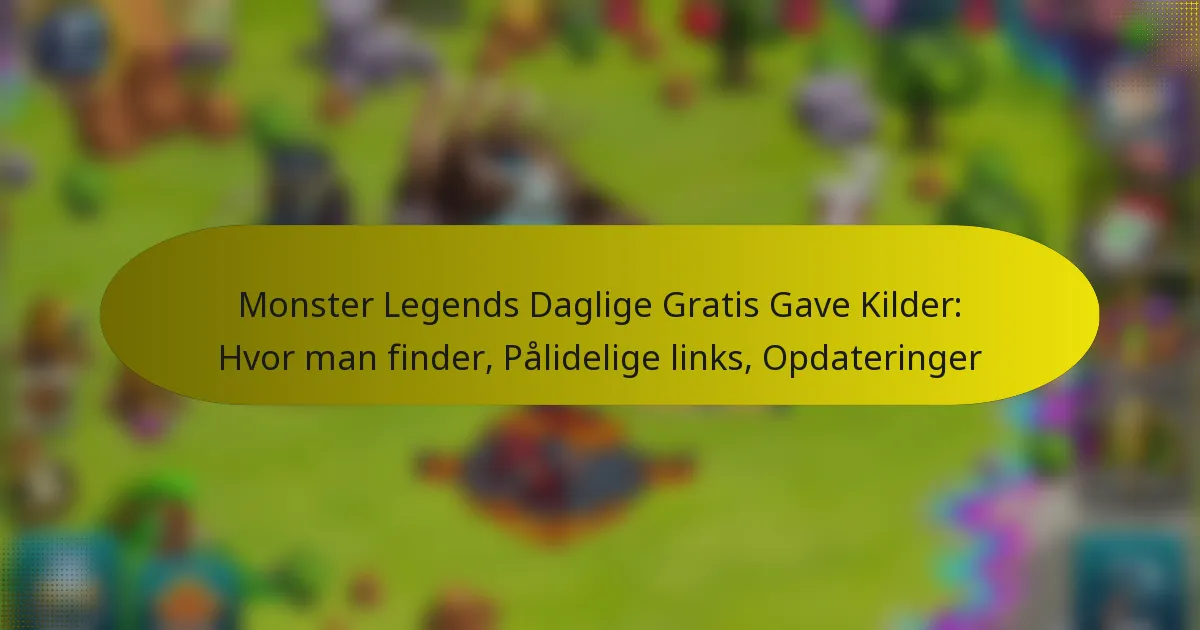 Monster Legends Daglige Gratis Gave Kilder: Hvor man finder, Pålidelige links, Opdateringer
