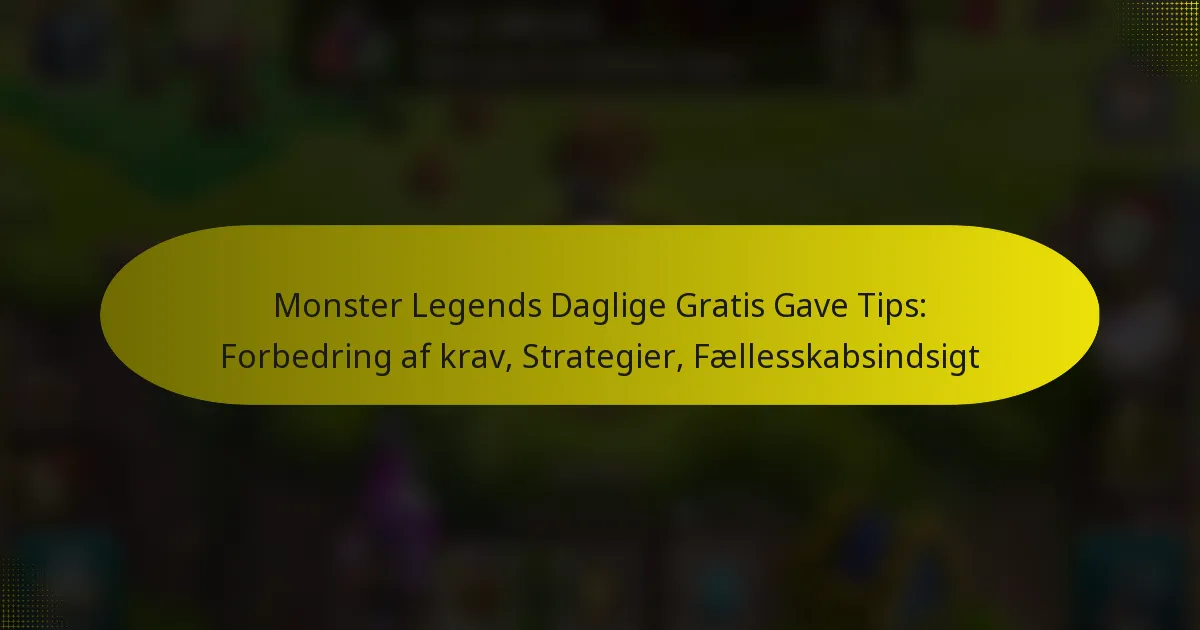 Monster Legends Daglige Gratis Gave Tips: Forbedring af krav, Strategier, Fællesskabsindsigt