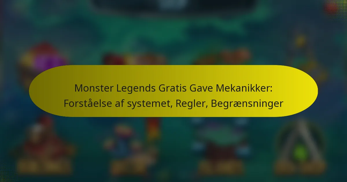 Monster Legends Gratis Gave Mekanikker: Forståelse af systemet, Regler, Begrænsninger
