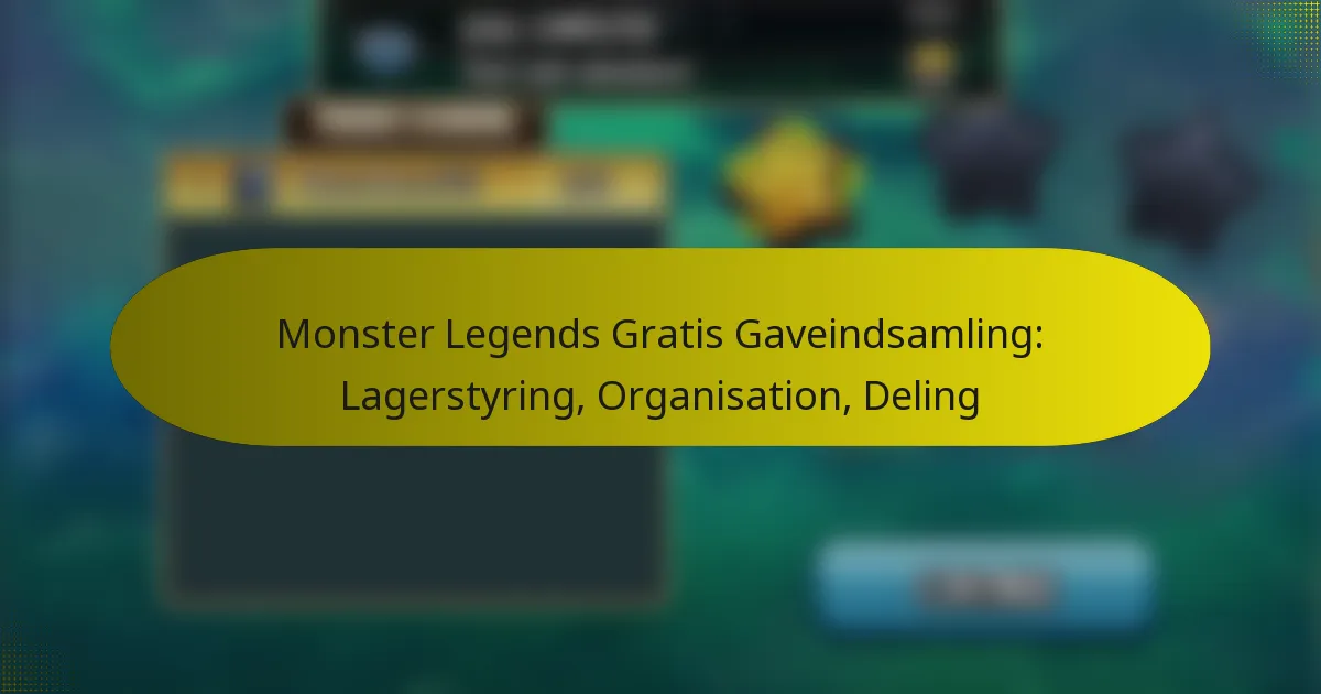 Monster Legends Gratis Gaveindsamling: Lagerstyring, Organisation, Deling