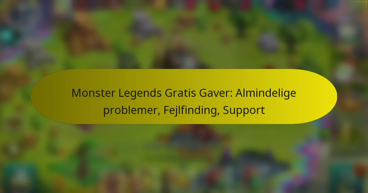 Monster Legends Gratis Gaver: Almindelige problemer, Fejlfinding, Support