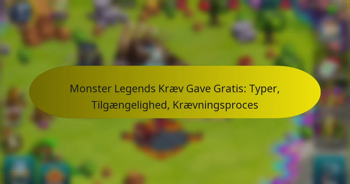 Monster Legends Kræv Gave Gratis: Typer, Tilgængelighed, Krævningsproces