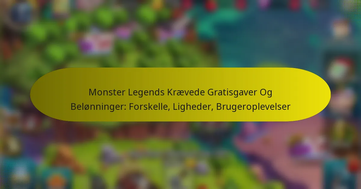 Monster Legends Krævede Gratisgaver Og Belønninger: Forskelle, Ligheder, Brugeroplevelser