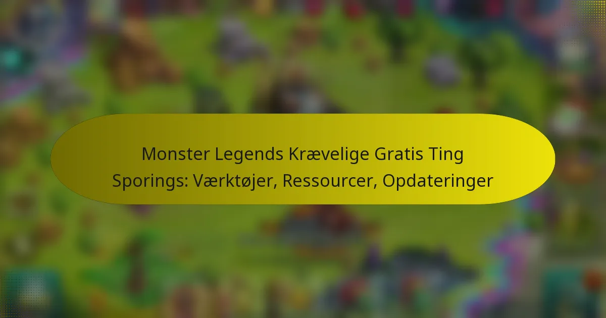 Monster Legends Krævelige Gratis Ting Sporings: Værktøjer, Ressourcer, Opdateringer