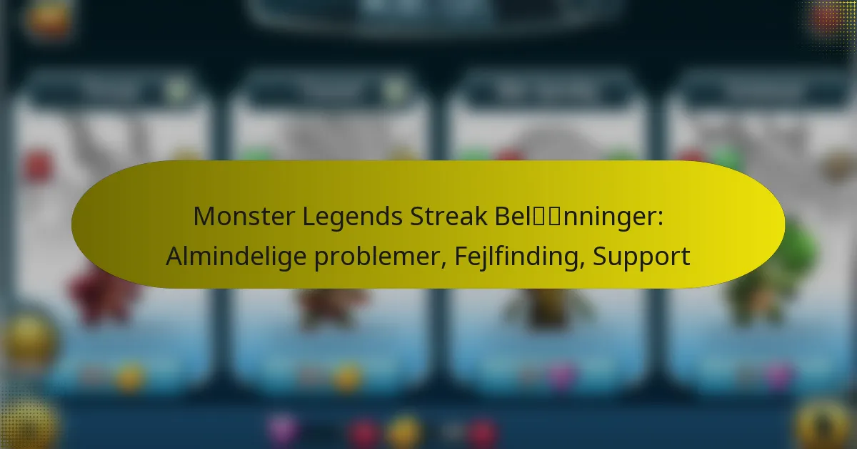 Monster Legends Streak Belønninger: Almindelige problemer, Fejlfinding, Support