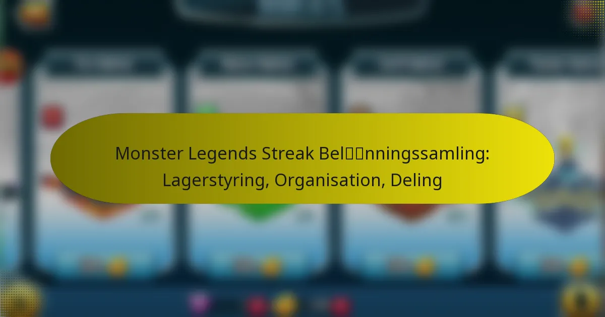 Monster Legends Streak Belønningssamling: Lagerstyring, Organisation, Deling