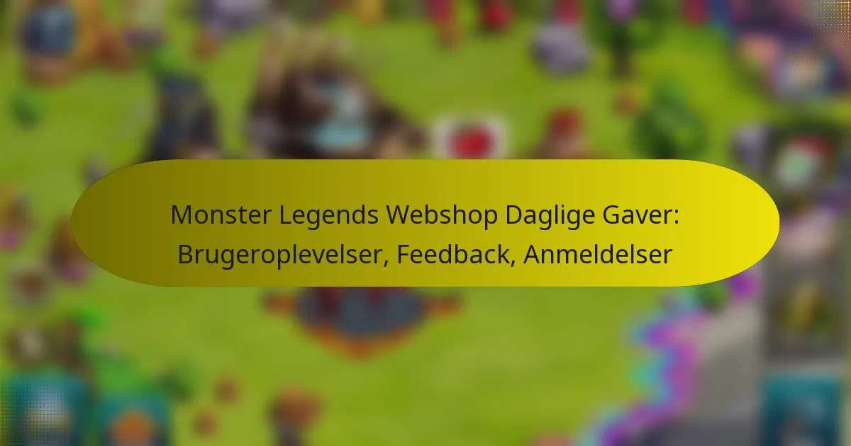 Monster Legends Webshop Daglige Gaver: Brugeroplevelser, Feedback, Anmeldelser