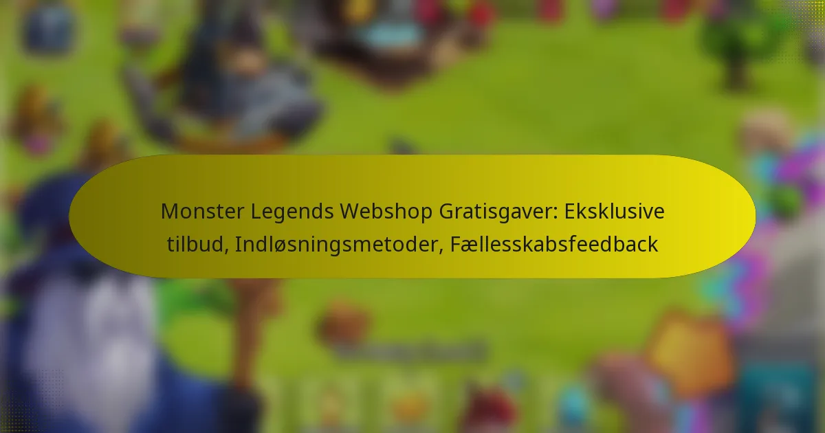Monster Legends Webshop Gratisgaver: Eksklusive tilbud, Indløsningsmetoder, Fællesskabsfeedback