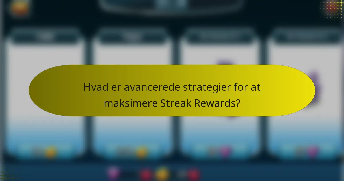 Hvad er avancerede strategier for at maksimere Streak Rewards?