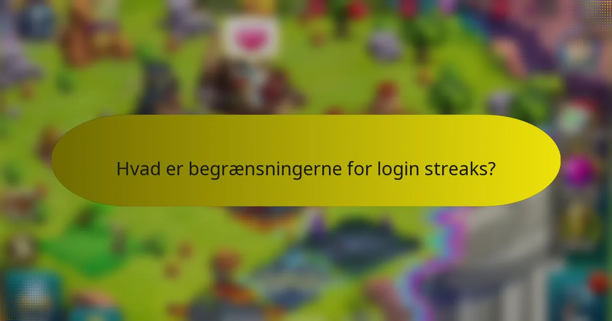 Hvad er begrænsningerne for login streaks?