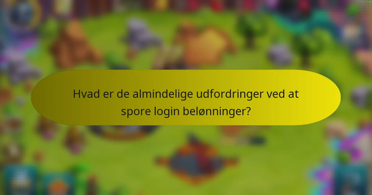 Hvad er de almindelige udfordringer ved at spore login belønninger?