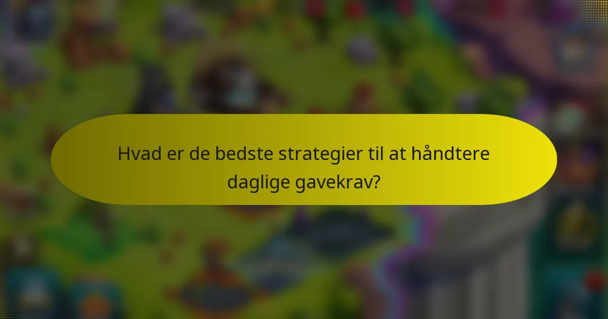 Hvad er de bedste strategier til at håndtere daglige gavekrav?