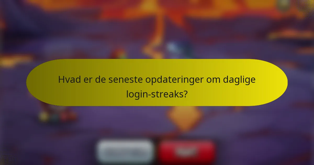 Hvad er de seneste opdateringer om daglige login-streaks?