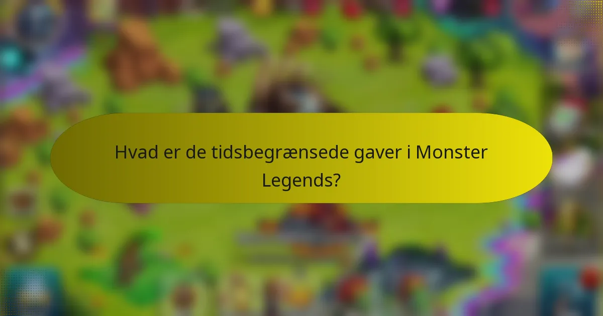 Hvad er de tidsbegrænsede gaver i Monster Legends?