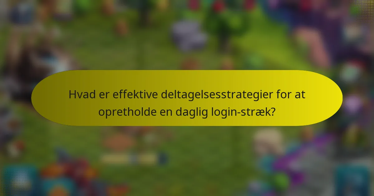 Hvad er effektive deltagelsesstrategier for at opretholde en daglig login-stræk?