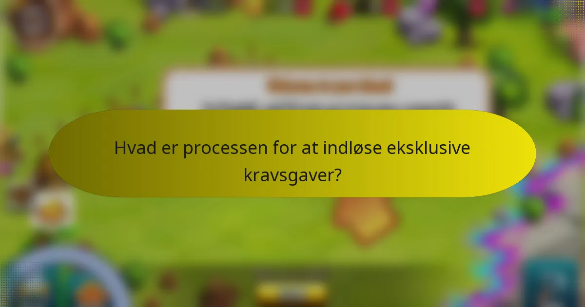 Hvad er processen for at indløse eksklusive kravsgaver?