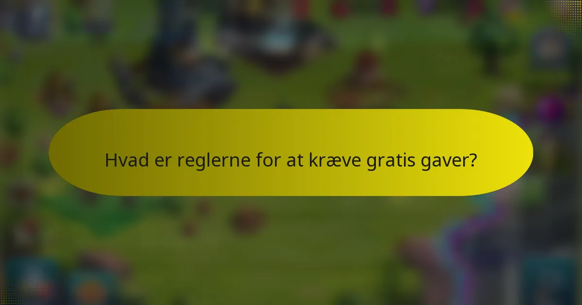 Hvad er reglerne for at kræve gratis gaver?