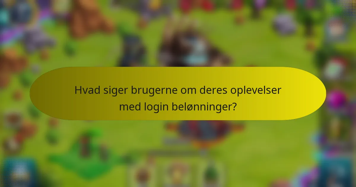Hvad siger brugerne om deres oplevelser med login belønninger?