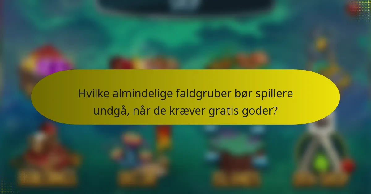 Hvilke almindelige faldgruber bør spillere undgå, når de kræver gratis goder?