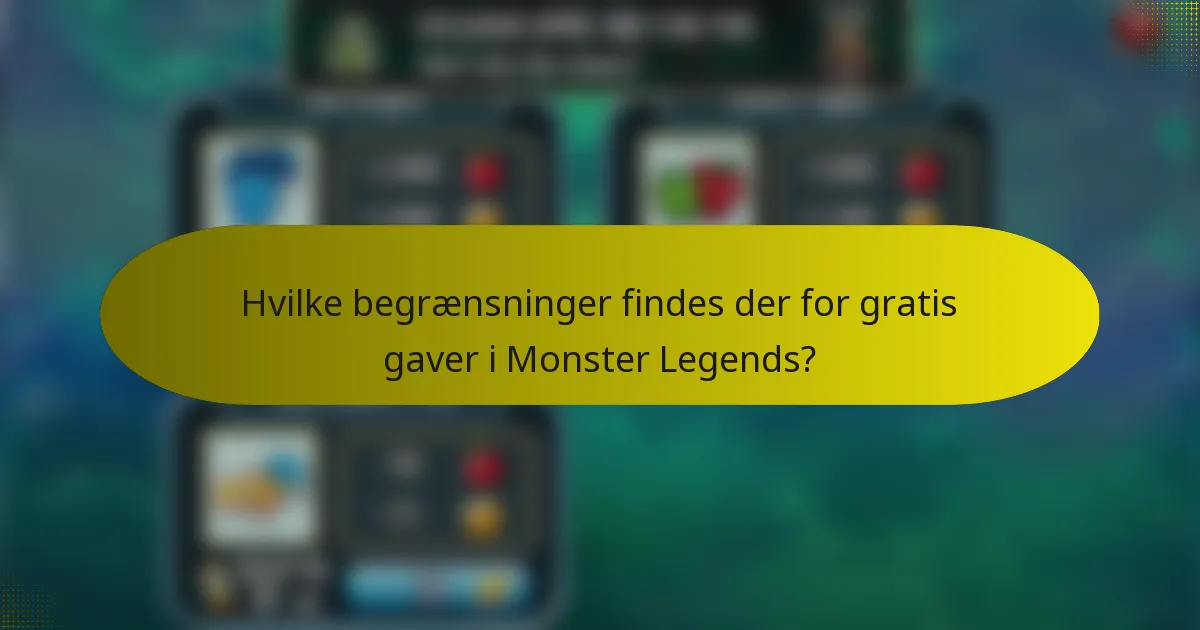 Hvilke begrænsninger findes der for gratis gaver i Monster Legends?