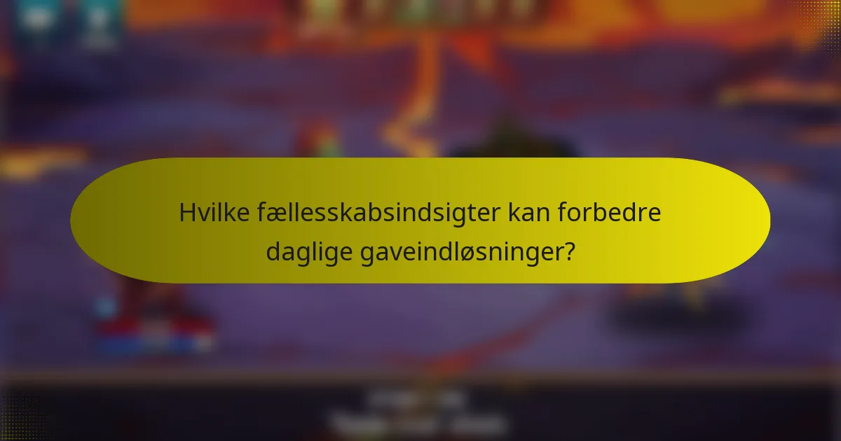 Hvilke fællesskabsindsigter kan forbedre daglige gaveindløsninger?