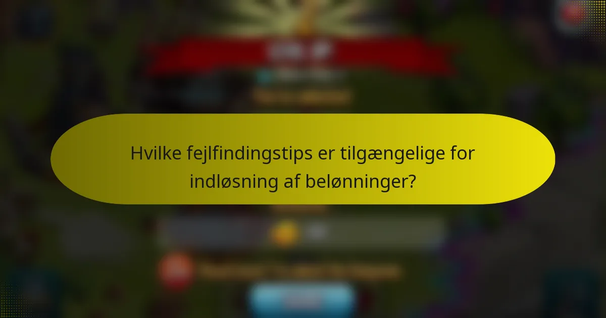 Hvilke fejlfindingstips er tilgængelige for indløsning af belønninger?