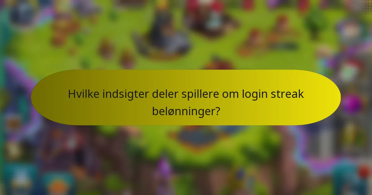 Hvilke indsigter deler spillere om login streak belønninger?