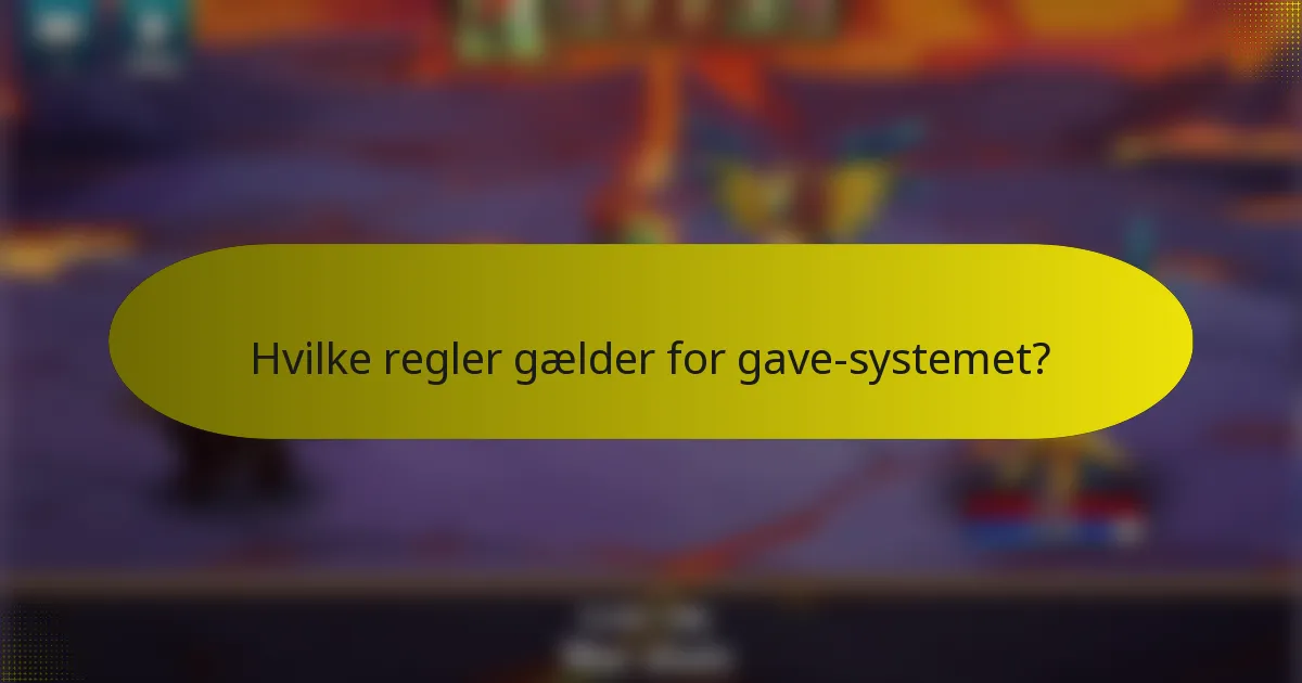 Hvilke regler gælder for gave-systemet?