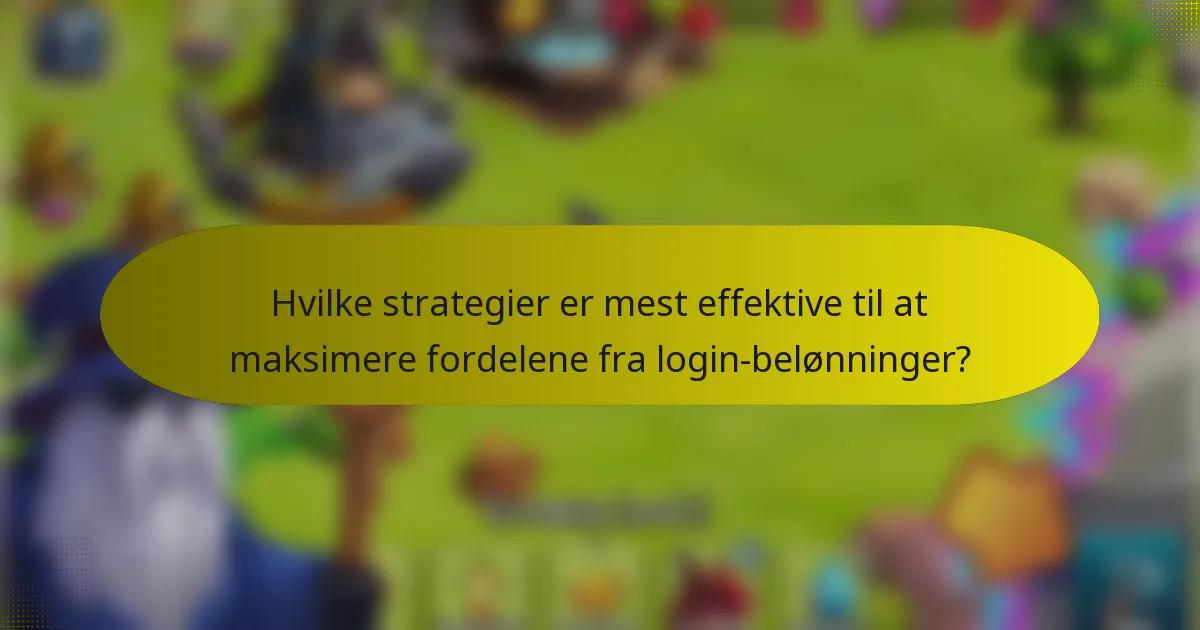 Hvilke strategier er mest effektive til at maksimere fordelene fra login-belønninger?