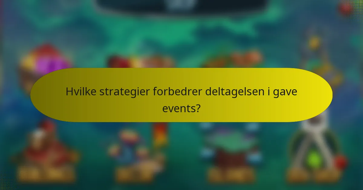 Hvilke strategier forbedrer deltagelsen i gave events?