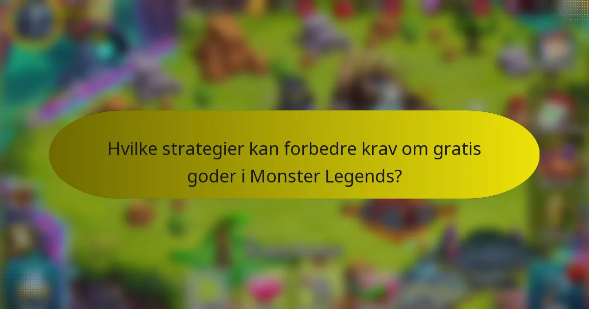 Hvilke strategier kan forbedre krav om gratis goder i Monster Legends?