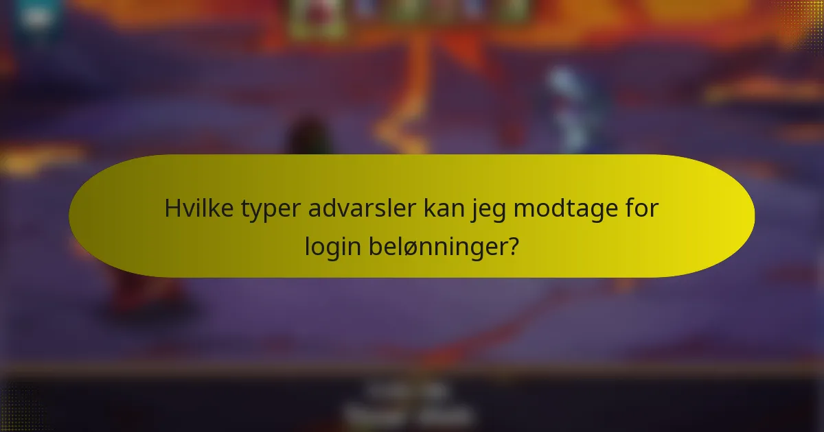 Hvilke typer advarsler kan jeg modtage for login belønninger?