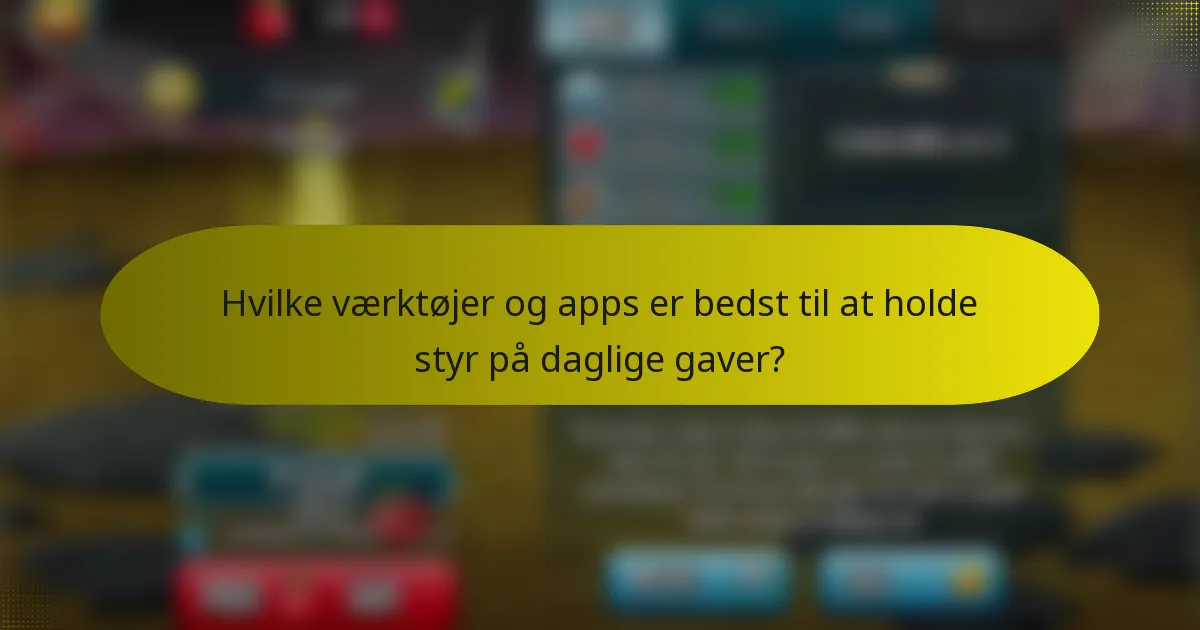 Hvilke værktøjer og apps er bedst til at holde styr på daglige gaver?