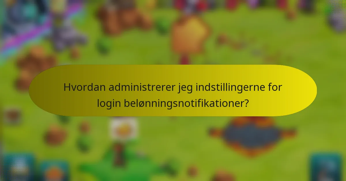 Hvordan administrerer jeg indstillingerne for login belønningsnotifikationer?