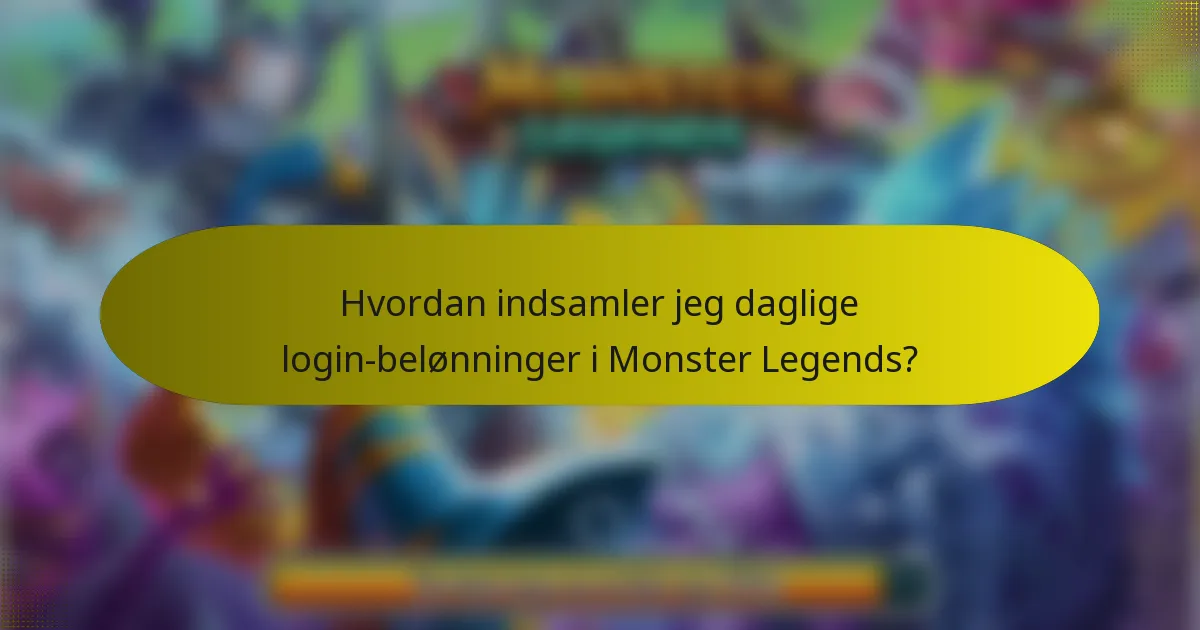 Hvordan indsamler jeg daglige login-belønninger i Monster Legends?