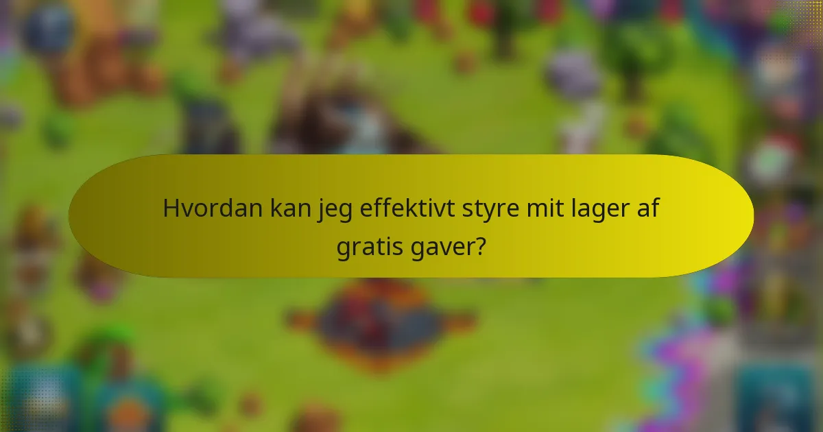 Hvordan kan jeg effektivt styre mit lager af gratis gaver?