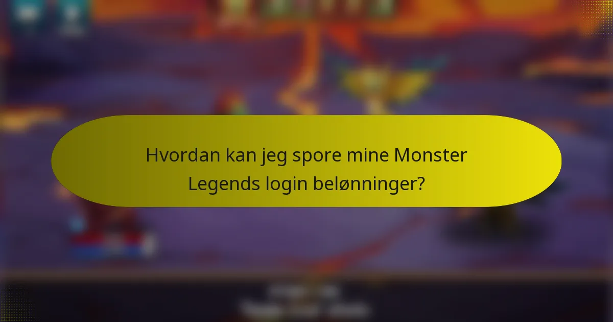 Hvordan kan jeg spore mine Monster Legends login belønninger?