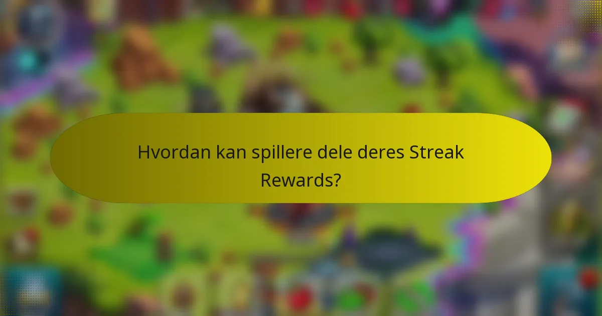 Hvordan kan spillere dele deres Streak Rewards?