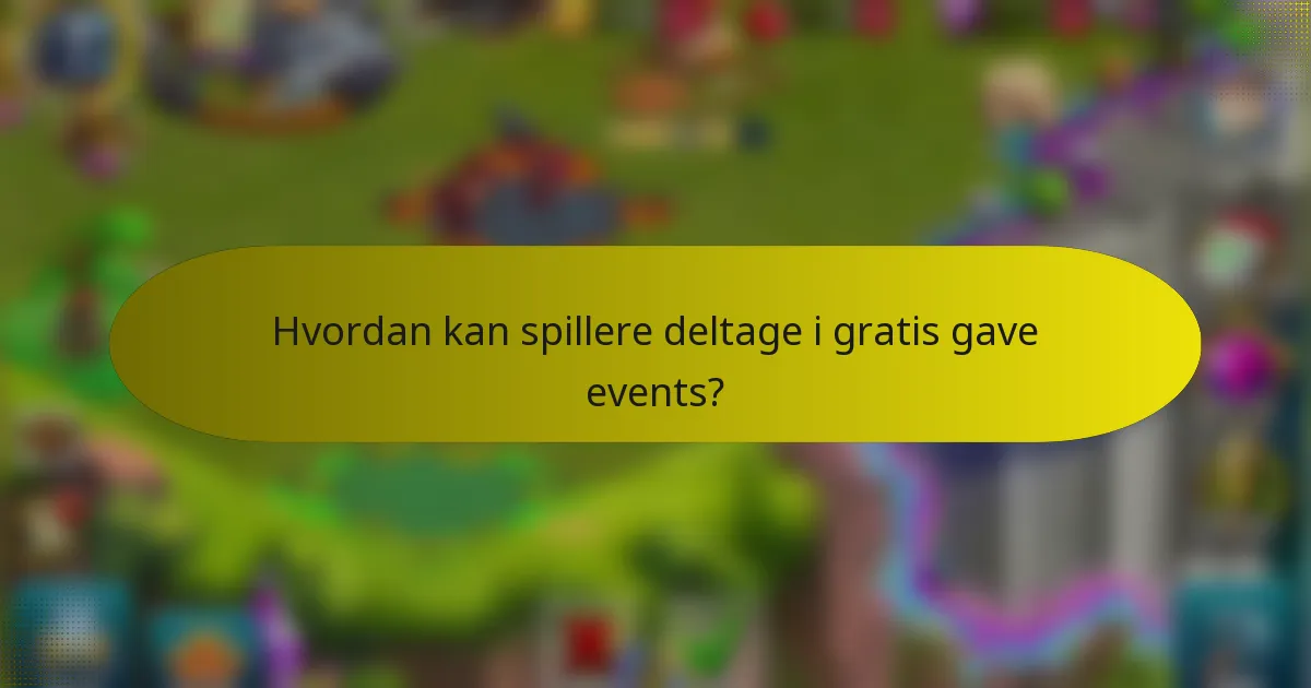 Hvordan kan spillere deltage i gratis gave events?