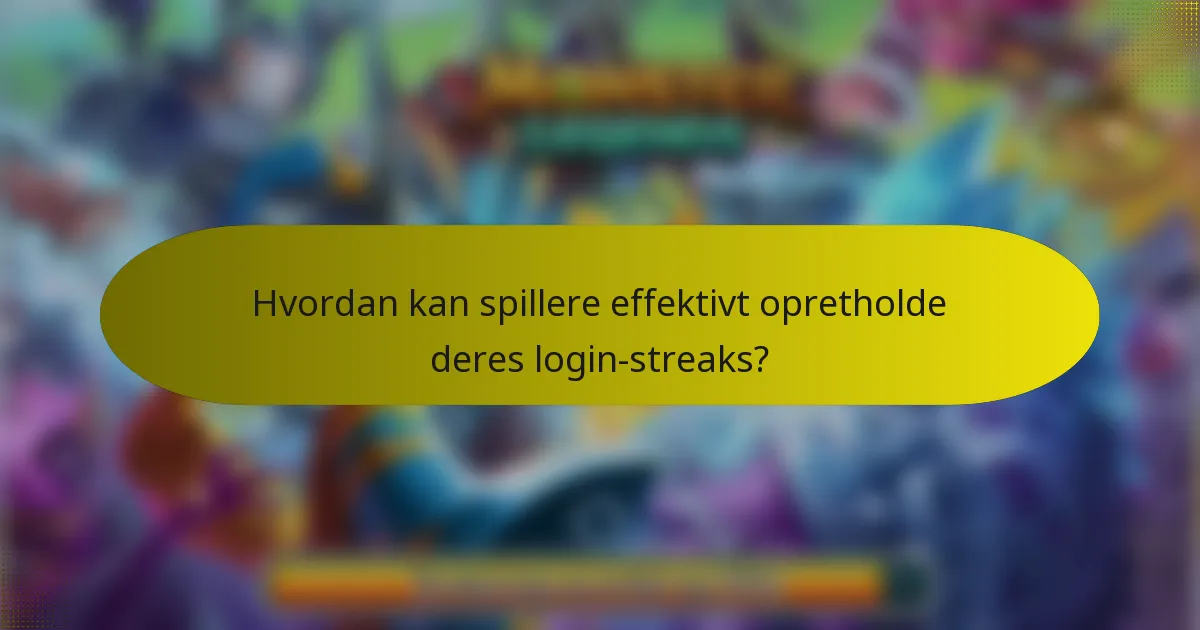 Hvordan kan spillere effektivt opretholde deres login-streaks?