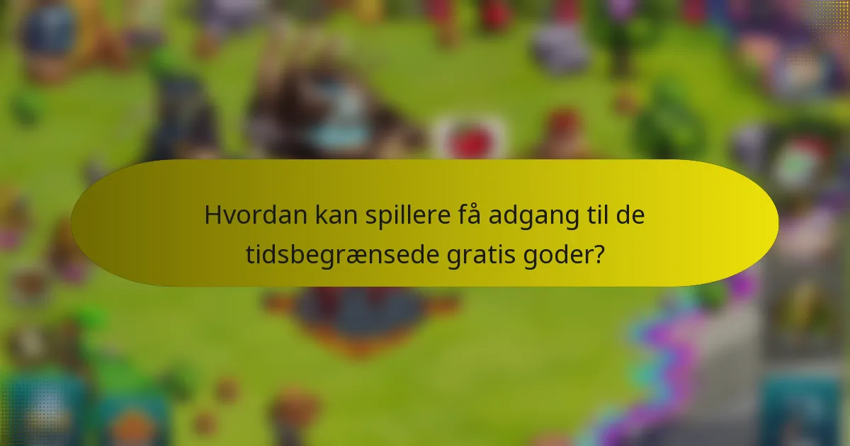 Hvordan kan spillere få adgang til de tidsbegrænsede gratis goder?