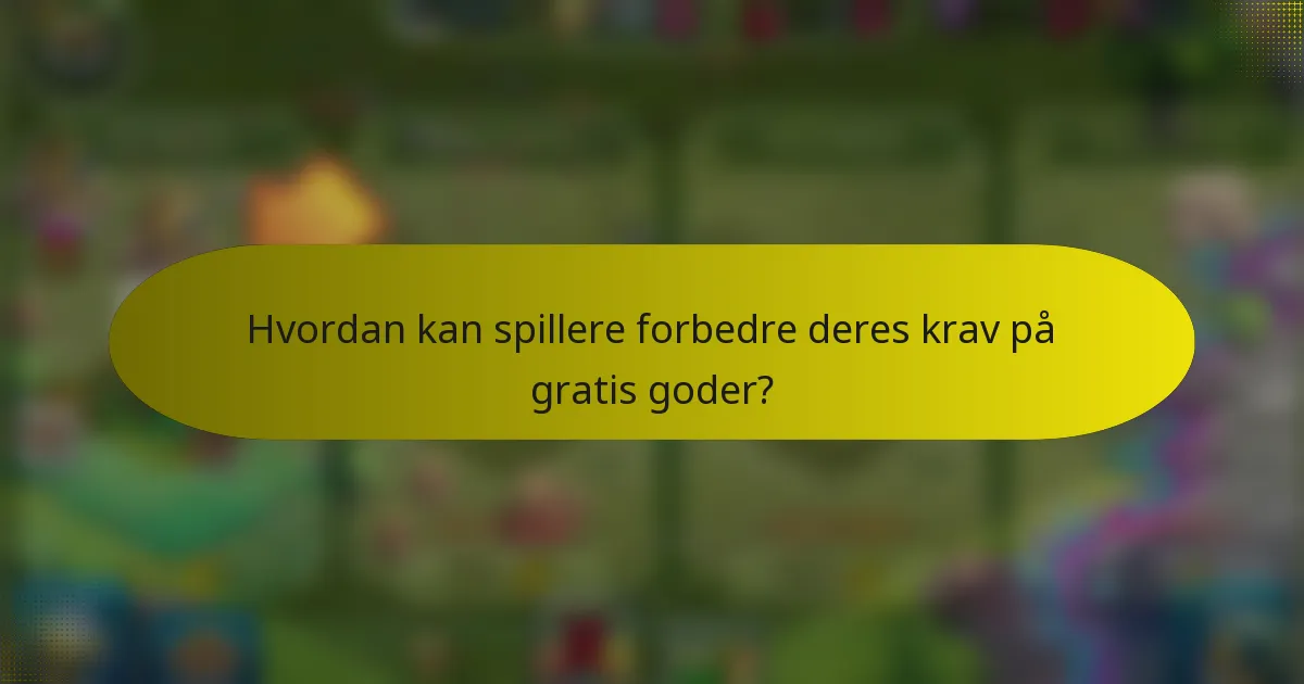 Hvordan kan spillere forbedre deres krav på gratis goder?