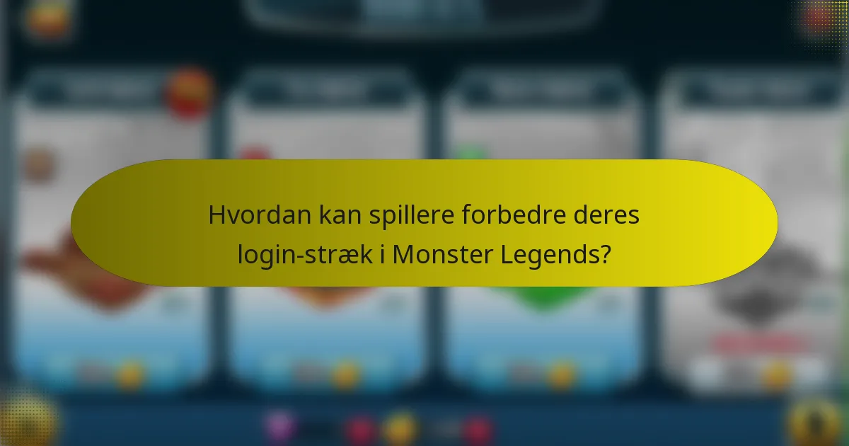 Hvordan kan spillere forbedre deres login-stræk i Monster Legends?