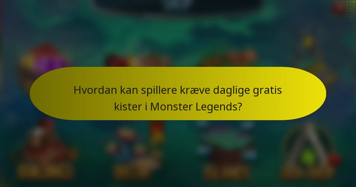 Hvordan kan spillere kræve daglige gratis kister i Monster Legends?