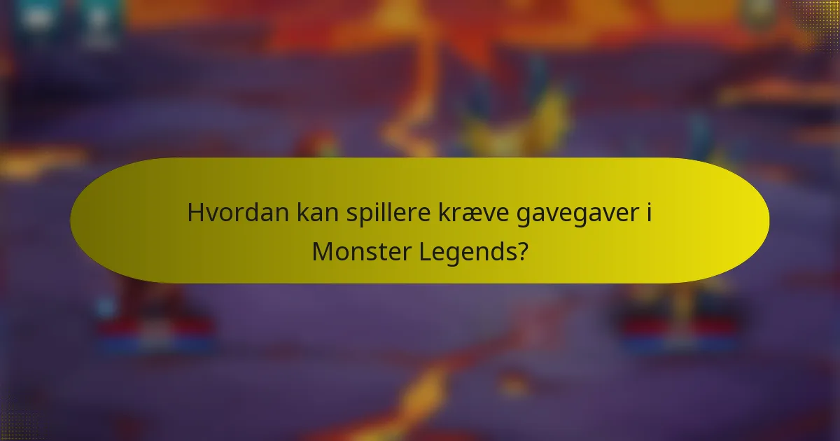Hvordan kan spillere kræve gavegaver i Monster Legends?