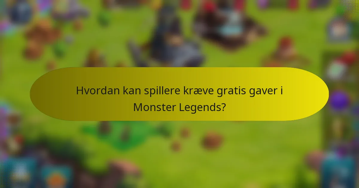 Hvordan kan spillere kræve gratis gaver i Monster Legends?