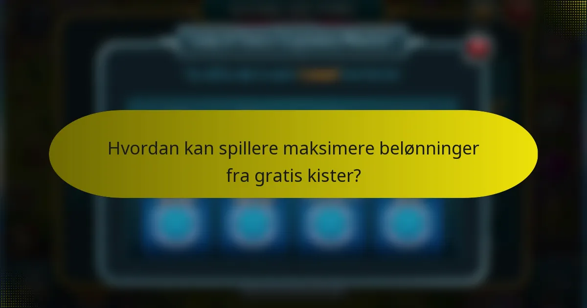 Hvordan kan spillere maksimere belønninger fra gratis kister?