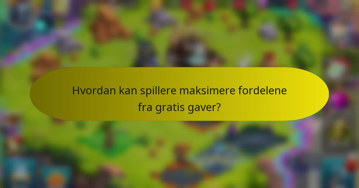 Hvordan kan spillere maksimere fordelene fra gratis gaver?